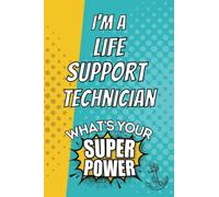 I'm a Life Support Technician. What's Your Super Power?: Blank Lined Gift Notebook Journal
