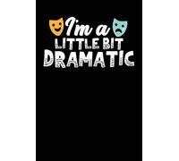 I'm A Little Bit Dramatic: A Notebook & Journal For Actors, Tech Crew And Theatre Lovers!