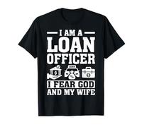 I'm A Loan Officer I Fear God and My Wife T-Shirt