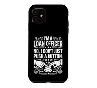 I'm A Loan Officer No I Don't Just Push A Button Graphic Art Case for iPhone 11