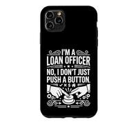 I'm A Loan Officer No I Don't Just Push A Button Graphic Art Case for iPhone 11 Pro Max