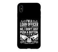 I'm A Loan Officer No I Don't Just Push A Button Graphic Art Case for iPhone XS Max