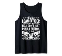 I'm A Loan Officer No I Don't Just Push A Button Graphic Art Tank Top