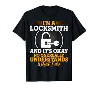 I'm a Locksmith and It's Okay No One Really Understands T-Shirt