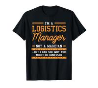 I'm A Logistics Manager Not A Magician But I Can See Why T-Shirt