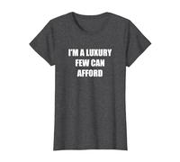 I'm A Luxury Few Can Afford T-Shirt, Women, Dark Heather Grey, S