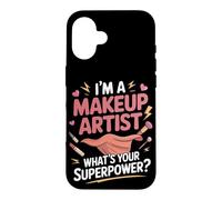 I'm a Makeup Artist What's Your Superpower Case for iPhone 16