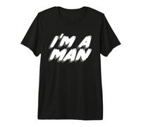I'm A Man | I'm The Man Being Masculine Tough Premium T-Shirt