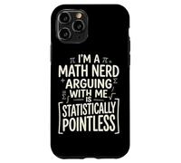 I'm A Math Nerd Arguing With Me Is Statistically Pointless Case for iPhone 11 Pro
