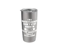 I'm A Math Teacher I Don't Stop When I'm Tired Mathematics Stainless Steel Insulated Tumbler