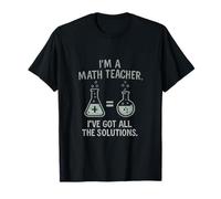 Im a Math Teacher Ive Got All The Solutions STEM Novelty T-Shirt