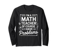 I'm A Math Teacher Of Course I Have Problems Back to School Long Sleeve T-Shirt