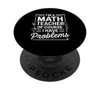 I'm A Math Teacher Of Course I Have Problems Back to School PopSockets Adhesive PopGrip