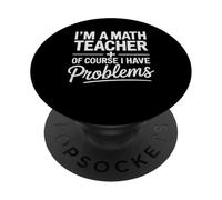 I'm A Math Teacher Of Course I Have Problems Back to School PopSockets Adhesive PopGrip