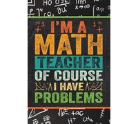 I'm a Math Teacher, of Course I have Problems: Blank 120 Page Lined Journal/Notebook/Poetry/Lyric Book