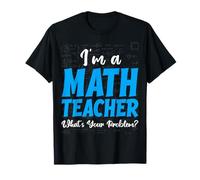 I'm a Math Teacher What's Your Problem T-Shirt