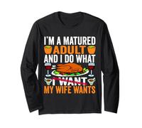I'm a Matured Adult and I do What My Wife Wants Thanksgiving Long Sleeve T-Shirt