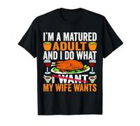 I'm a Matured Adult and I do What My Wife Wants Thanksgiving T-Shirt