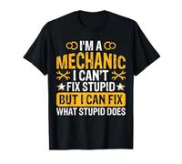 Im A Mechanic I Can't Fix Stupid But I Can Fix What Stupid T-Shirt