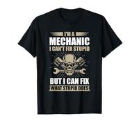 I'm a mechanic I can't fix stupid for a Car Mechanics T-Shirt