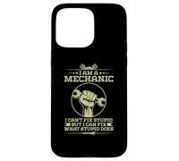 I'm A Mechanic I Can't Fix Stupid - Funny Case for iPhone 15 Pro Max