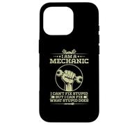 I'm A Mechanic I Can't Fix Stupid - Funny Case for iPhone 16 Pro