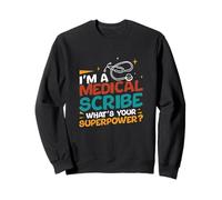 I'm A Medical Scribe What's Your Superpower Medical Scribers Sweatshirt