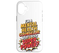 I'm A Mental Health Counselor What's Your Super Power Case for iPhone 16 Plus