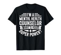 I'm A Mental Health Counselor What's Your Super Power? T-Shirt
