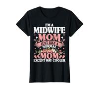 I'm a Midwife Mom Just Like a Normal Mom L&D Nurse Mom Gifts T-Shirt