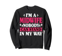 I'm a Midwife Nobody Can Stand in My Way - Midwifery Doula Sweatshirt
