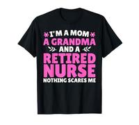 I'm A Mom A Grandma and A Retired Nurse Nothing Scares Me T-Shirt