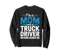 I'm A Mom & A Truck Driver Nothing Scare Me Trucker Mother Sweatshirt