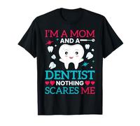 I'm A Mom And A Dentist Nothing Scares Me T-Shirt