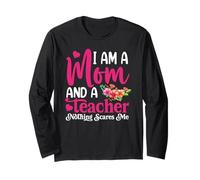 Im A Mom & Teacher Nothing Scares Me Mothers Day Teacher Mom Long Sleeve T-Shirt