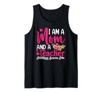 Im A Mom & Teacher Nothing Scares Me Mothers Day Teacher Mom Tank Top