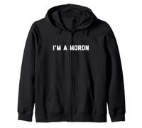 Im A Moron Zip Hoodie