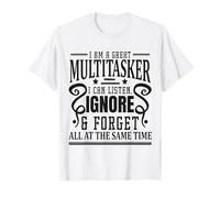 Im A Multitasker I Can Listen Ignore and Forget at Same Time T-Shirt