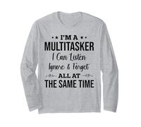 I'm A Multitasker I Can Listen Ignore and Forget Funny Long Sleeve T-Shirt