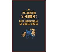 I'm a Mum and a Plumber: Lined Notebook Perfect Gag Gift for a Plumber with Unicorn Magical Power | 110 Pages Writing Journal, Diary, Notebook for Men & Women