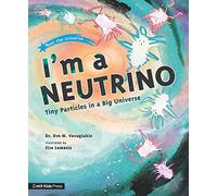 I'm a Neutrino: Tiny Particles in a Big Universe (MIT Kids Press)