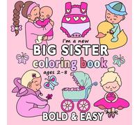 I'm a New Big Sister Coloring Book: Special gift with Bold & Easy Designs for Toddlers and Girls ages 2-8 (Fun, Bold & Easy Coloring Books)
