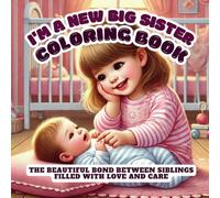 I'm a New Big Sister Coloring Book: The Beautiful Bond Between Siblings Filled with Love and Care