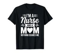 I'm A Nurse and A Mom Nothing Scares Me T-Shirt