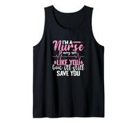 I'm a Nurse I May not Like You but I'll Still Save You Tank Top