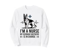 I'm A Nurse My German Shepherd Is In Charge Sweatshirt