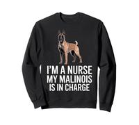 I'm A Nurse My Malinois Is In Charge Funny Sweatshirt