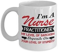 I'm A Nurse Practitioner My Level of Sarcasm Depends On Your Level of Stupidity Themed Funny 11 Oz Ceramic Coffee Mug/Cup.
