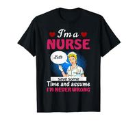 I'm A Nurse Save Some Time and Assume Funny Nursing Nurses Value Graphic T-Shirt