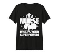 I'm a Nurse What's Your Superpower? Nurse's Day Essentials Premium T-Shirt